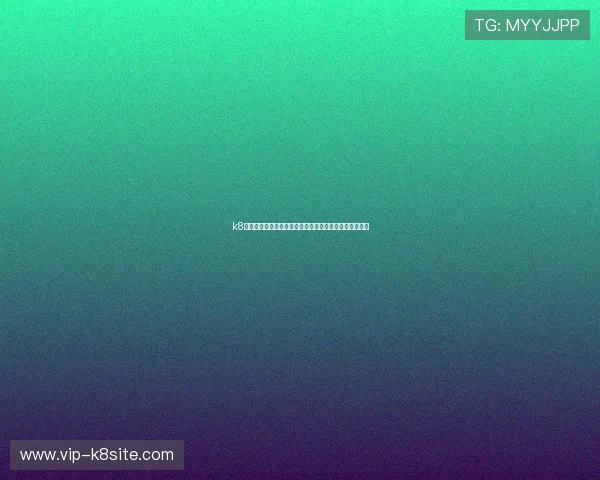 k8娱乐手机版登录官方平台推荐，确保每次登录都安全顺畅